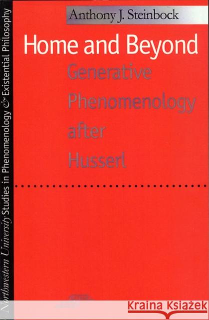 Home and Beyond: Generative Phenomenology After Husserl Steinbock, Anthony J. 9780810113206 Northwestern University Press