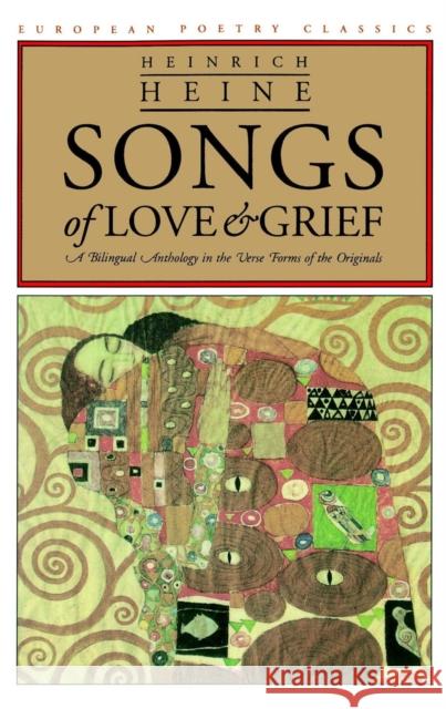 Songs of Love and Grief: A Bilingual Anthology in the Verse Forms of the Originals Heine, Heinrich 9780810113244 Northwestern University Press