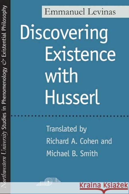 Discovering Existence with Husserl Emmanuel Levinas Michael A. Smith Richard A. Cohen 9780810113619 Northwestern University Press