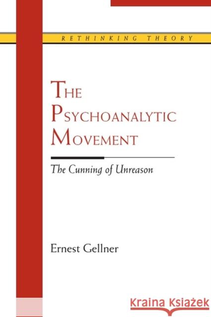 The Psychoanalytic Movement: The Cunning of Unreason Gellner, Ernest 9780810113701