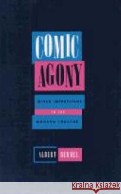 Comic Agony: Mixed Impressions in the Modern Theatre Albert Bermel 9780810114104