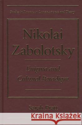 Nikolai Zabolotsky: Enigma and Cultural Paradigm Sarah Pratt 9780810114210