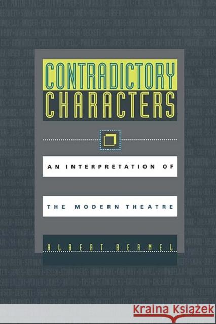 Contradictory Characters: An Interpretation of the Modern Theatre Bermel, Albert 9780810114418 Northwestern University Press