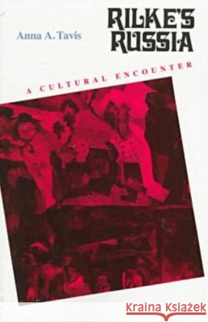 Rilke's Russia: A Cultural Encounter Tavis, Anna A. 9780810114661 Northwestern University Press