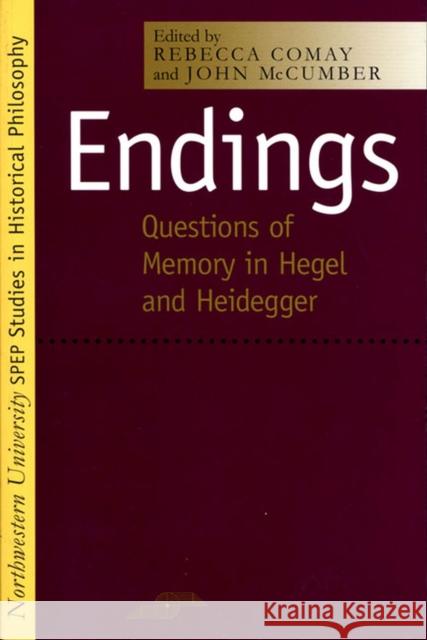 Endings: Questions of Memory in Hegel and Heidegger Comay, Rebecca 9780810115071 Northwestern University Press