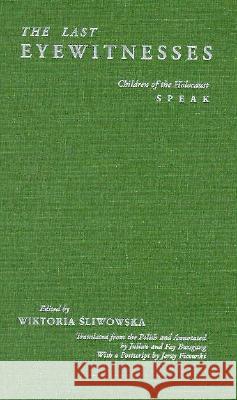 The Last Eyewitnesses: Children of the Holocaust Speak Wiktoria Sliwowska Julian Bussgang Fay Bussgang 9780810115101 Northwestern University Press