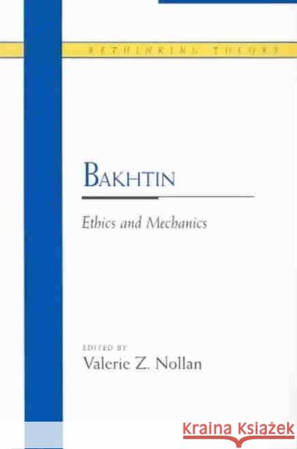 Bakhtin: Ethics and Mechanics Nollan, Valerie Z. 9780810115156 Northwestern University Press