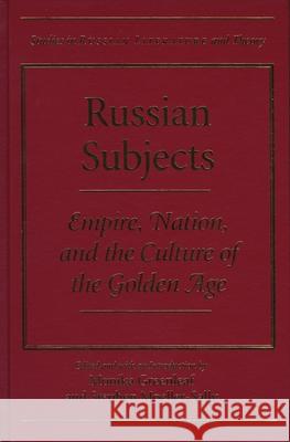 Russian Subjects: Empire, Nation, and the Culture of the Golden Age Monika Greenleaf Stephen Moeller-Sally Monika Greenleaf 9780810115248