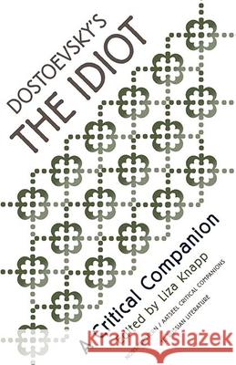 Dostoevsky's the Idiot: A Critical Companion Knapp, Liza 9780810115330 Northwestern University Press