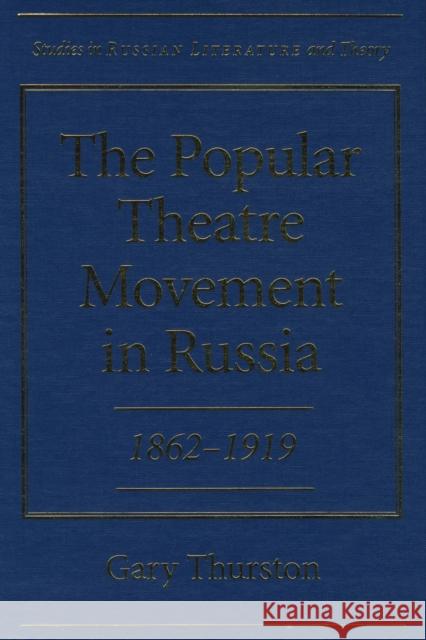 The Popular Theatre Movement in Russia: 1862-1919 Thurston, Gary 9780810115507
