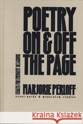 Poetry on and Off the Page: Essays for Emergent Occasions Marjorie Perloff 9780810115606 Northwestern University Press