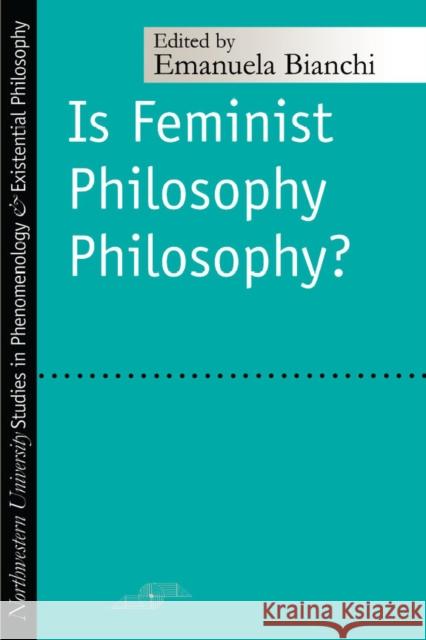 Is Feminist Philosophy Philosophy? Emanuela Bianchi 9780810115958