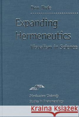 Expanding Hermeneutics: Visualizing Science Don Ihde   9780810116054 Northwestern University Press