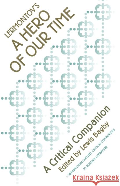 Lermontov's a Hero of Our Time: A Critical Companion Bagby, Lewis 9780810116801 Northwestern University Press