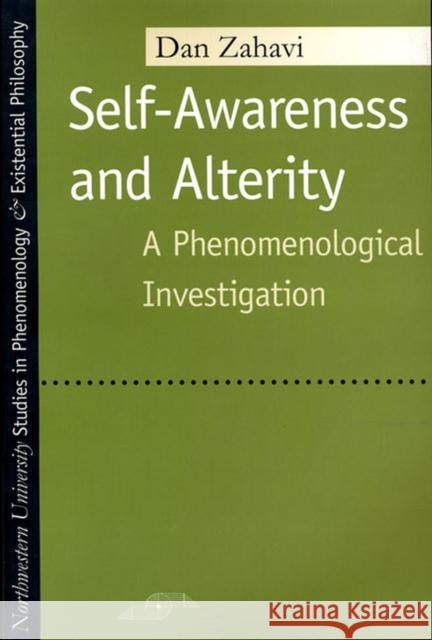 Self-Awareness and Alterity: A Phenomenological Investigation Zahavi, Dan 9780810117013 Northwestern University Press