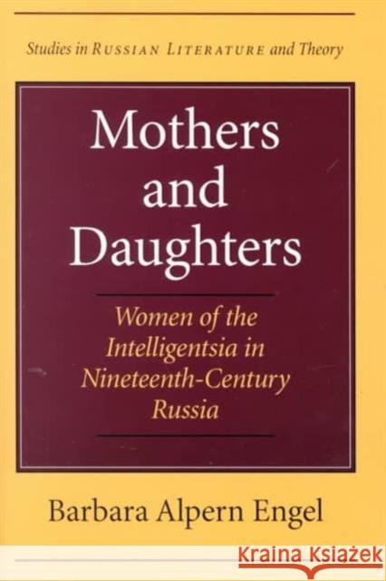 Mothers and Daughters: Women of the Intelligentsia in Nineteenth-Century Russia Engel, Barbara Alpern 9780810117402