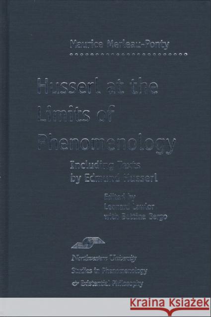 Husserl at the Limits of Phenomenology Maurice Merleau-Ponty Leonard Lawlor Bettina Bergo 9780810117464 Northwestern University Press