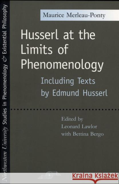 Husserl at the Limits of Phenomenology Maurice Merleau-Ponty Leonard Lawlor Bettina Bergo 9780810117471 Northwestern University Press