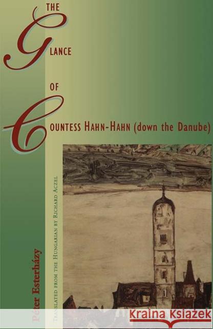 The Glance of Countess Hahn-Hahn (Down the Danube) Esterhazy, Peter 9780810117600