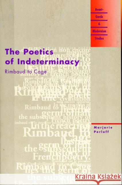 The Poetics of Indeterminacy: Rimbaud to Cage Perloff, Marjorie 9780810117648 Northwestern University Press