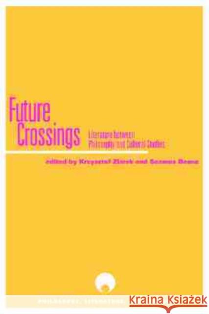 Future Crossings: Literature Between Philosophy and Cultural Studies Ziarek, Krzysztof 9780810117921