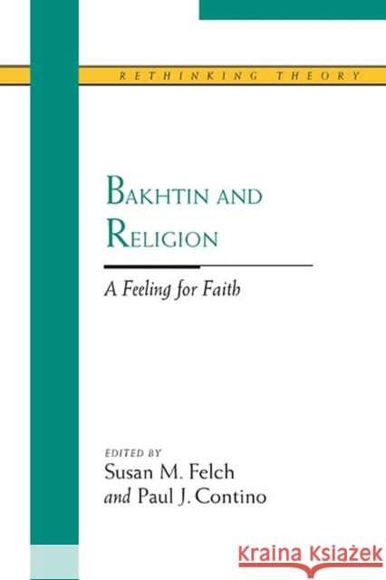 Bakhtin and Religion: A Feeling for Faith Felch, Susan M. 9780810118256