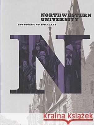Northwestern University: Celebrating 150 Years Jay Pridmore 9780810118294 Northwestern University Press