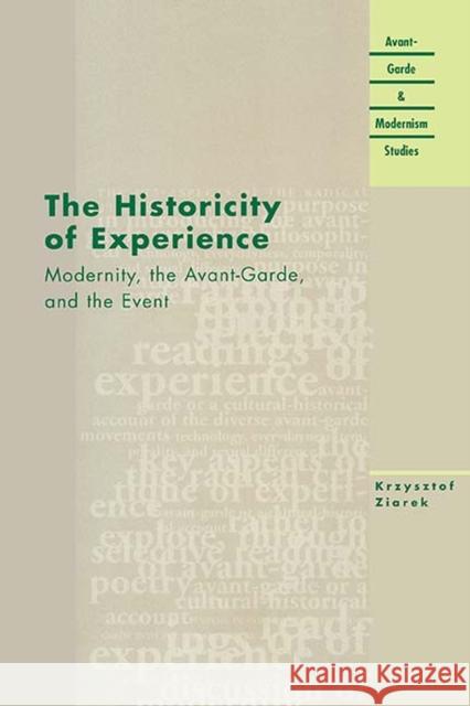 The Historicity of Experience: Modernity, the Avant-Garde, and the Event Ziarek, Krzysztof 9780810118362