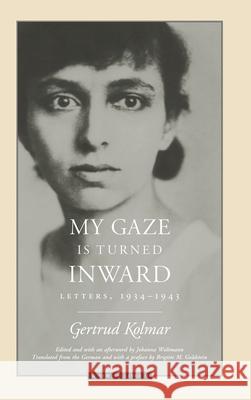 My Gaze Is Turned Inward: Letters 1934-1943 Kolmar, Gertrud 9780810118553