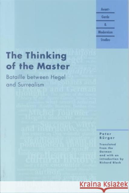 The Thinking of the Master: Bataille Between Hegel and Surrealism Burger, Peter 9780810118997 Northwestern University Press