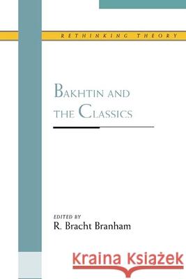 Bakhtin and the Classics R. Bracht Branham 9780810119055