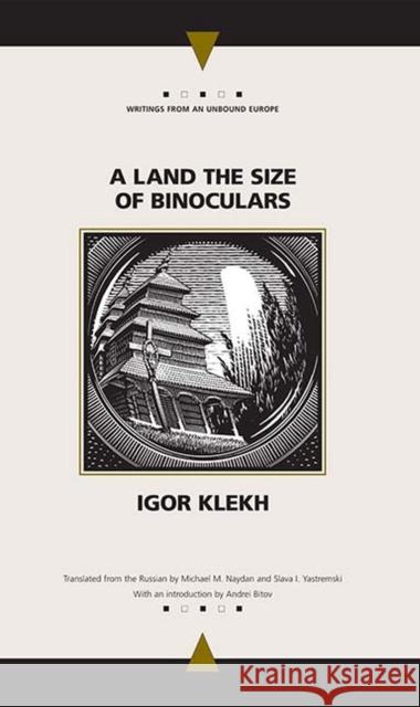 A Land the Size of Binoculars Igor' Klekh Michael M. Naydan Slava I. Yastremski 9780810119437 Northwestern University Press