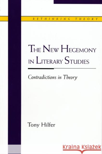 The New Hegemony in Literary Studies: Contradictions in Theory Hilfer, Tony 9780810119536 Northwestern University Press