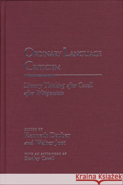 Ordinary Language Criticism: Literary Thinking After Cavell After Wittgenstein Dauber, Kenneth 9780810119604 Northwestern University Press