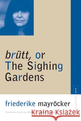 Brutt, or the Sighing Gardens Friederike Mayrocker Roslyn Theobald 9780810119666 Northwestern University Press