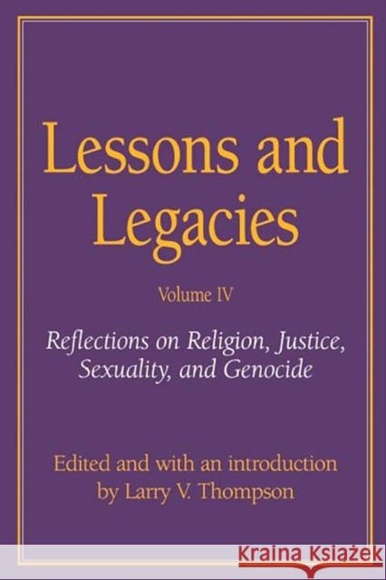 Lessons and Legacies IV: Reflections on Religion, Justice, Sexuality, and Genocide Volume 4 Thompson, Larry V. 9780810119895