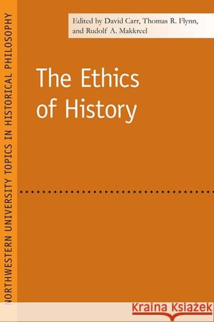 The Ethics of History David Carr Thomas R. Flynn Rudolf A. Makkreel 9780810120266 Northwestern Publishing House