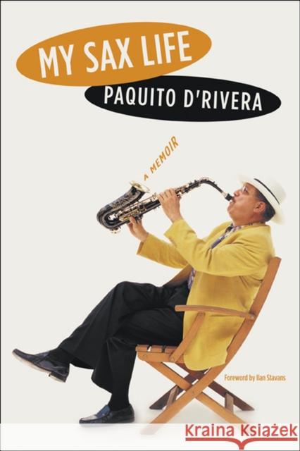 My Sax Life: A Memoir D'Rivera, Paquito 9780810122185 Northwestern University Press