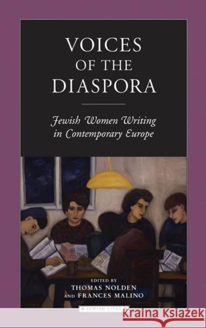 Voices of the Diaspora: Jewish Women Writing in Contemporary Europe Nolden, Thomas 9780810122222 Northwestern University Press
