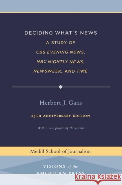 Deciding What's News : A Study of CBS Evening News, NBC Nightly News, Newsweek, and Time Herbert Gans 9780810122376 Northwestern University Press