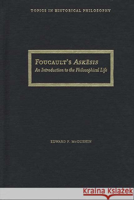 Foucault's Askesis: An Introduction to the Philosophical Life McGushin, Edward F. 9780810122826 Northwestern University Press