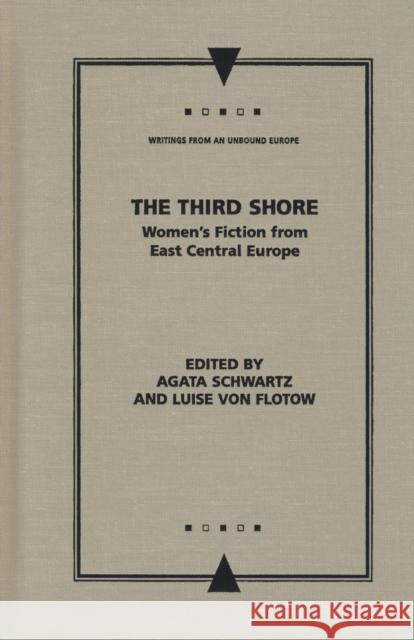 The Third Shore: Women's Fiction from East Central Europe Schwartz, Agata 9780810123090 Northwestern University Press