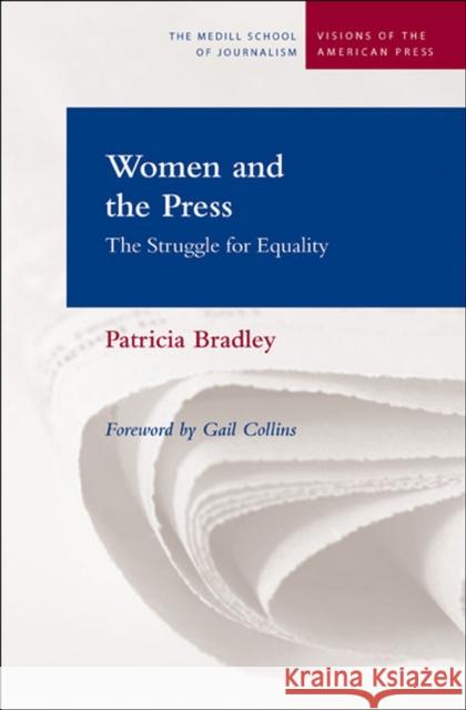 Women and the Press: The Struggle for Equality Bradley, Patricia 9780810123137 Northwestern University Press
