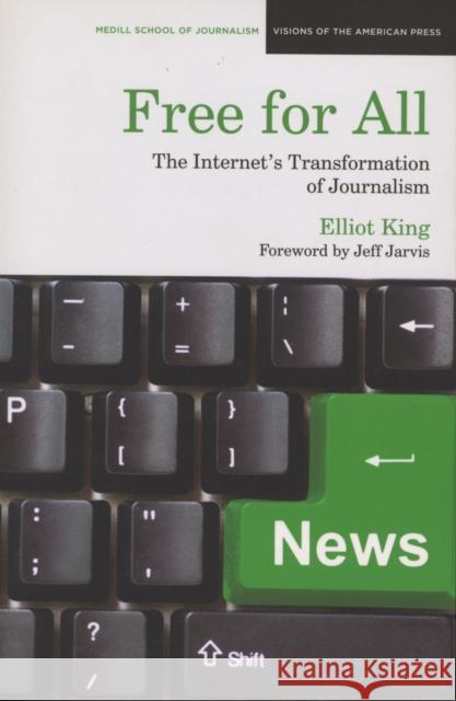 Free for All: The Internet's Transformation of Journalism King, Elliot 9780810123281 0