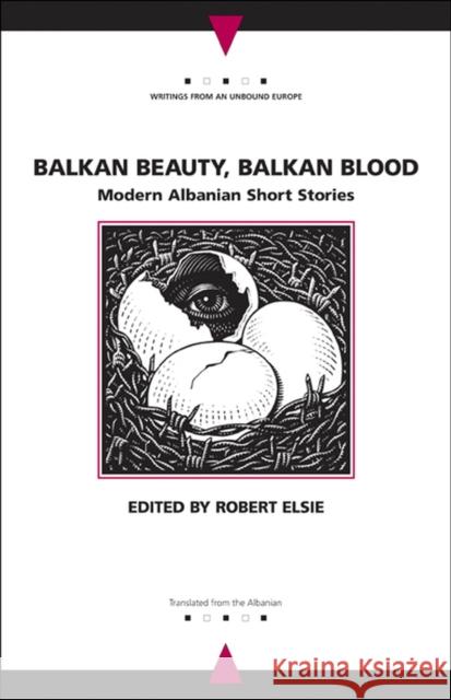 Balkan Beauty, Balkan Blood: Modern Albanian Short Stories Elsie, Robert 9780810123373 Northwestern University Press