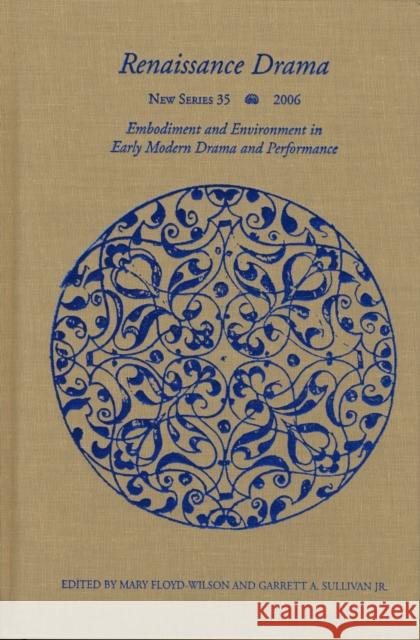 Renaissance Drama 35: Embodiment and Environment in Early Modern Drama and Performance Floyd-Wilson, Mary 9780810123656 Northwestern University Press