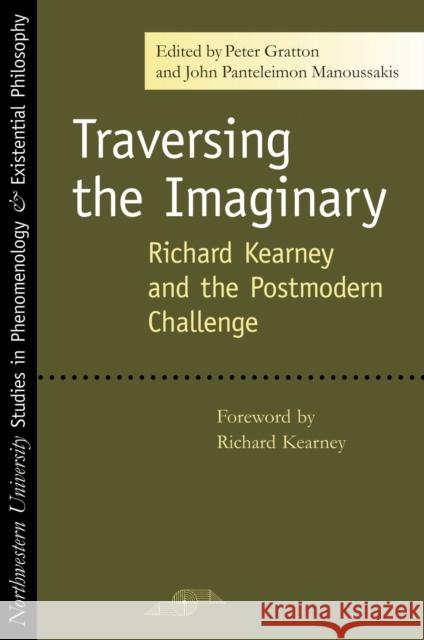 Traversing the Imaginary: Richard Kearney and the Postmodern Challenge Gratton, Peter 9780810123786
