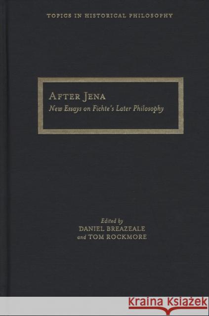 After Jena: New Essays on Fichte's Later Philosophy Rockmore, Tom 9780810124073