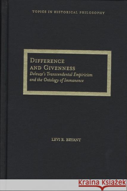 Difference and Givenness: Deleuze's Transcendental Empiricism and the Ontology of Immanence Bryant, Levi R. 9780810124523