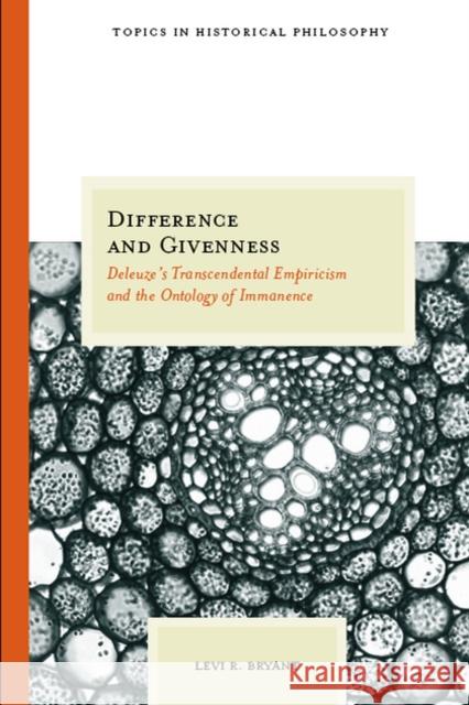 Difference and Givenness: Deleuze's Transcendental Empiricism and the Ontology of Immanence Bryant, Levi R. 9780810124547